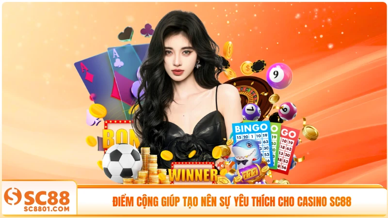 Điểm cộng giúp tạo nên sự yêu thích cho casino SC88