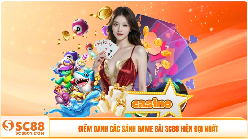 Điểm danh các sảnh game bài SC88 hiện đại nhất