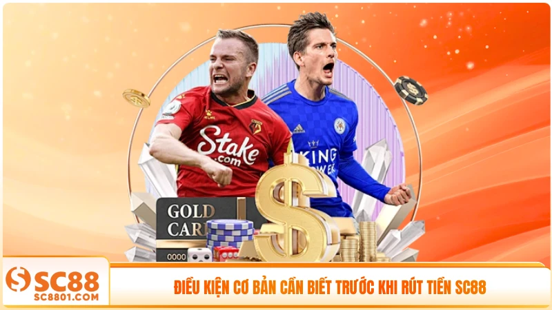 Điều kiện cơ bản cần biết trước khi rút tiền SC88