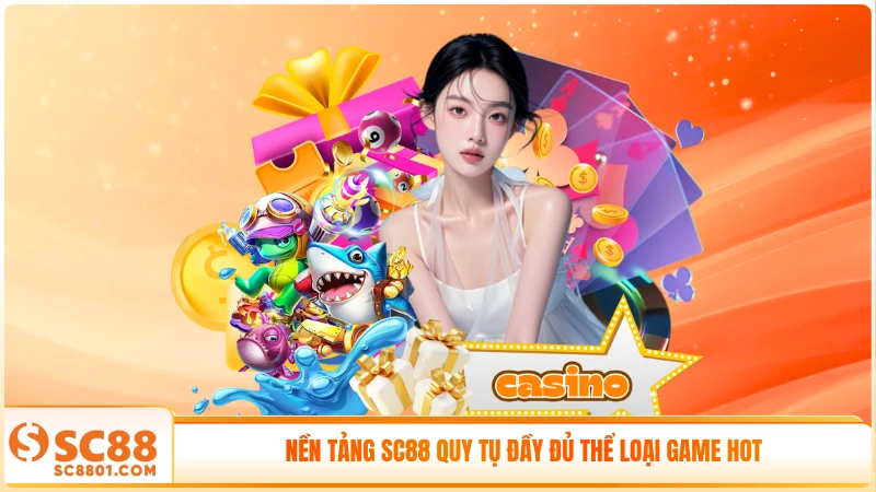 Nền tảng SC88 quy tụ đầy đủ thể loại game hot