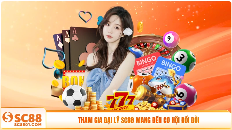 Tham gia đại lý SC88 mang đến cơ hội đổi đời