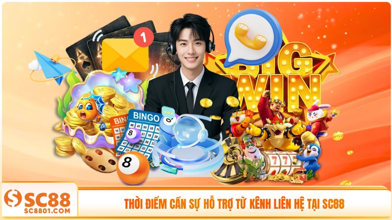 Thời điểm cần sự hỗ trợ từ kênh liên hệ tại SC88