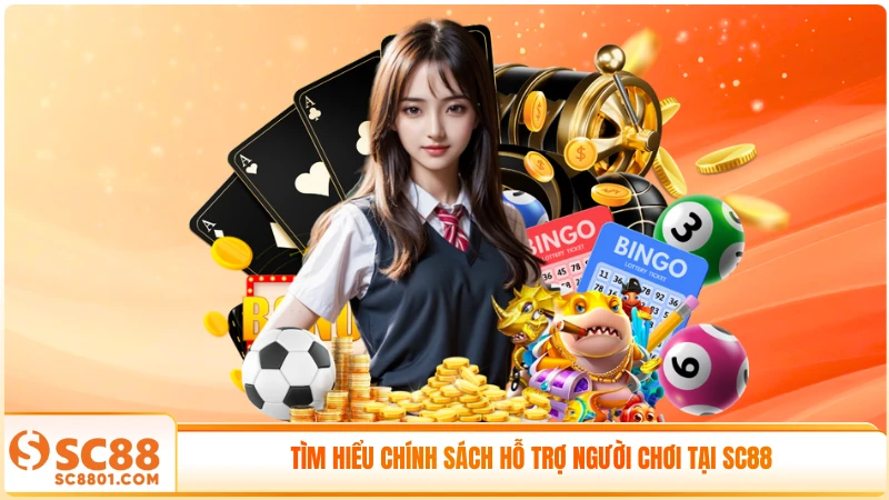 Tìm hiểu chính sách hỗ trợ người chơi tại SC88